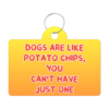 Dogs are Like Potato Chips Pet ID Tag - Funny Print Pet Tag - Themed Pet ID Tag 36 - 68919 06ac80 -