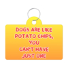 Dogs are Like Potato Chips Pet ID Tag - Funny Print Pet Tag - Themed Pet ID Tag 37 - 68919 06ac80 -