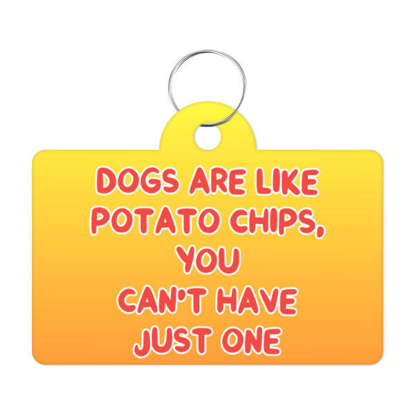 Dogs are Like Potato Chips Pet ID Tag - Funny Print Pet Tag - Themed Pet ID Tag 1 - 68919 06ac80 -