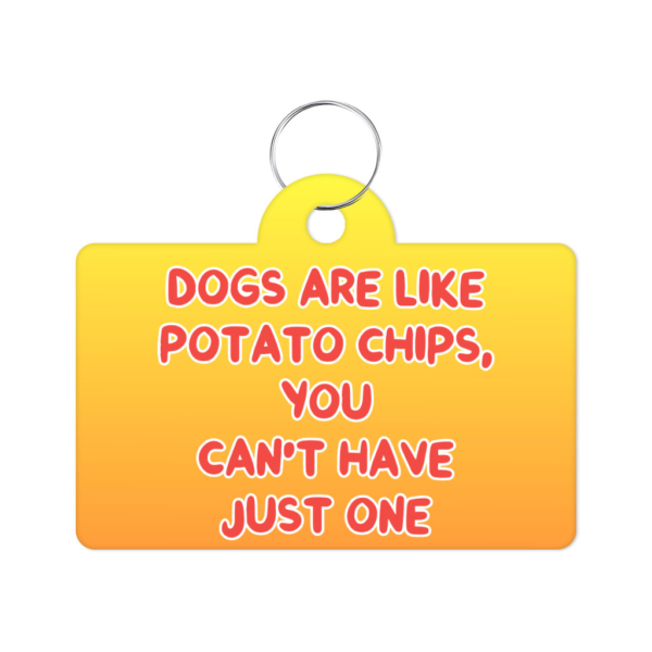 Dogs are Like Potato Chips Pet ID Tag - Funny Print Pet Tag - Themed Pet ID Tag 2 - 68919 c6e97b -